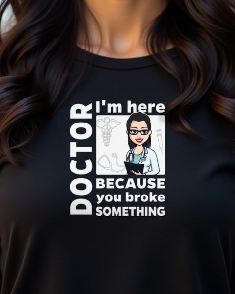 I’m Here - Funny Female Doctor Shirt with Saying