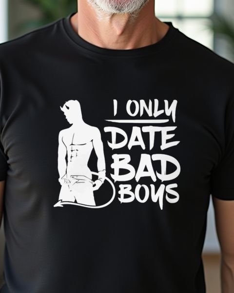 I only Date Bad Boys - Frecher Flirt Spruch