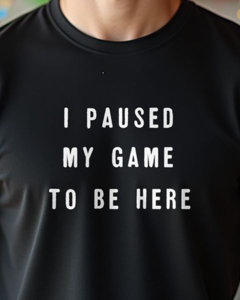 I paused my game to be here - Lustiges Gamer Shirt