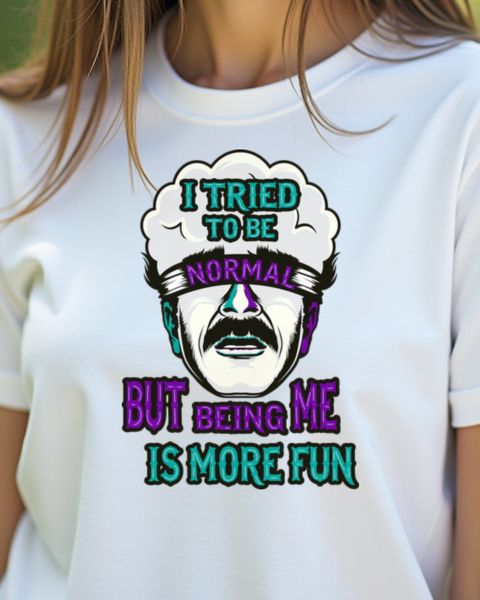 I Tried To Be Normal But Being Me Is More Fun - Spruch