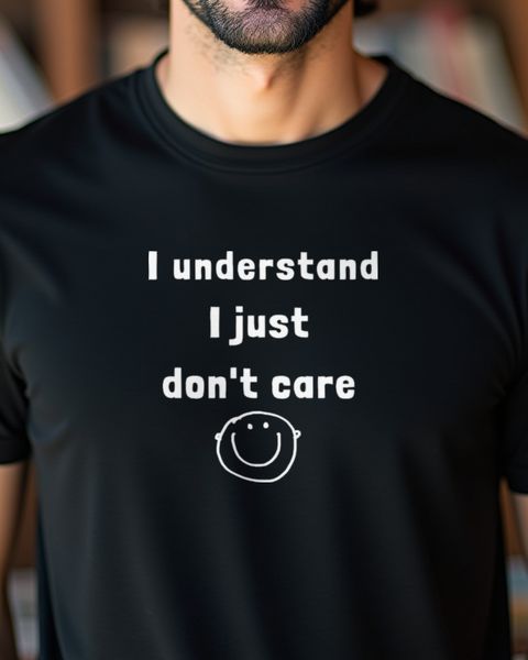 I Understand I Just Do Not Care - Lustiger Sarkasmus Spruch