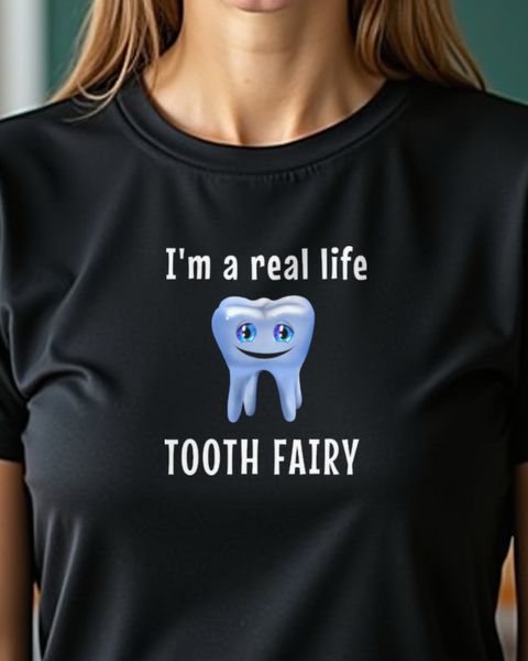 I Am a Real Life Tooth Fairy - Funny Dentist Gift