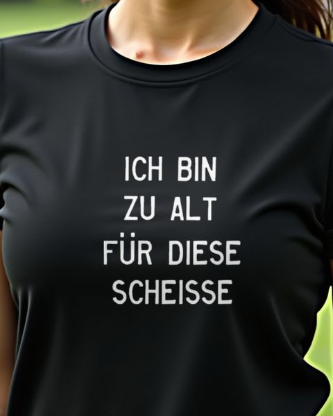 Ich bin zu alt für diese Scheiße - Lustiger Spruch