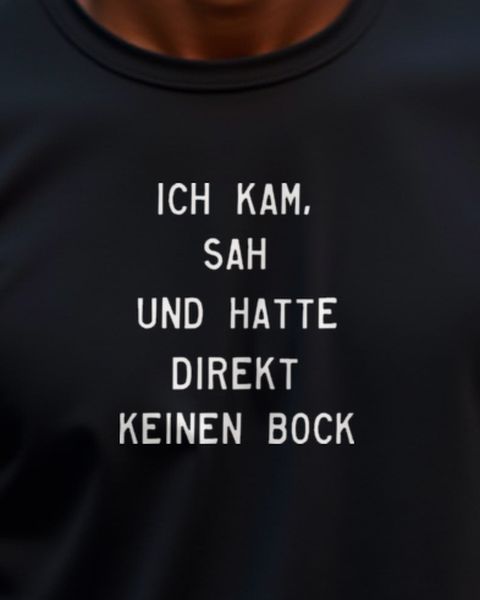 Ich kam sah und hatte direkt keinen Bock mehr - Spruch
