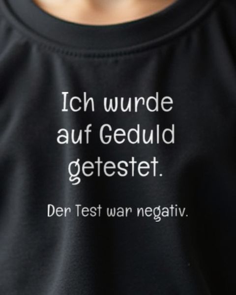 Ich wurde auf Geduld getestet - Der Test war negativ Spruch