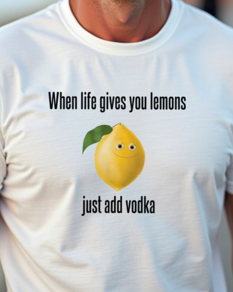 If Life Gives You Lemons Add Vodka - Funny Saying