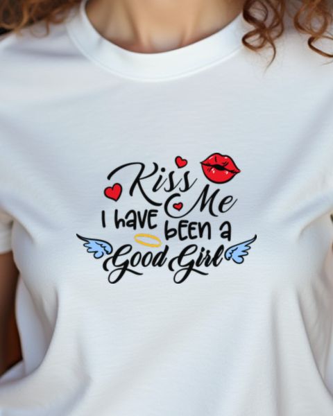 Kiss me - I have been a Good Girl - Süßer Spruch Frauen