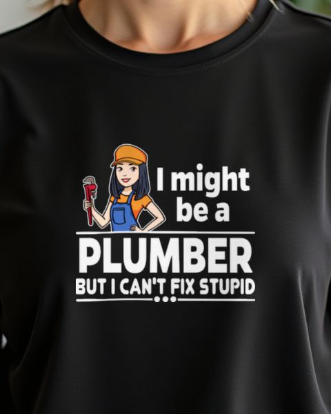 Sarcastic Woman Plumber - Can’t Fix Stupid Saying Shirt