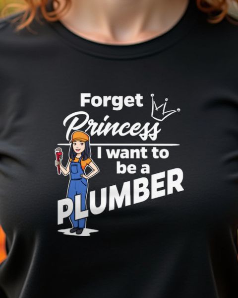 Klempnerin - Forget Princess - Geschenk für Frauen