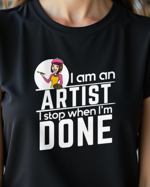 Female Artist - I Stop When I’m Done - Künstlerin Shirt