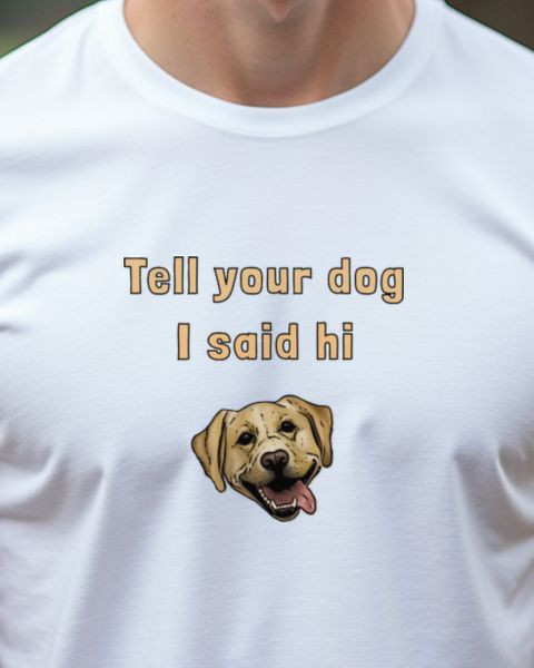 Labrador Tell Your Dog I Said Hi - Lustiges Hundemotiv