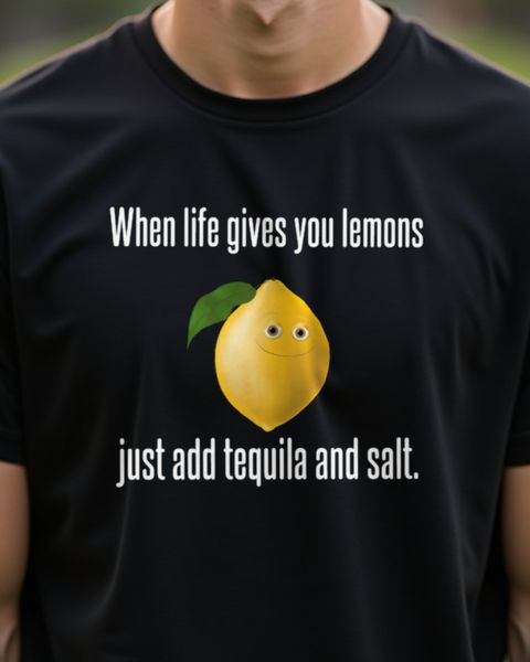 Life Gives You Lemons Add Tequila - Lustiger Party Spruch