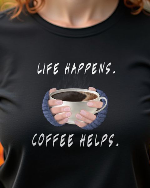 Life happens, Coffee helps - Kaffee Spruch Geschenk