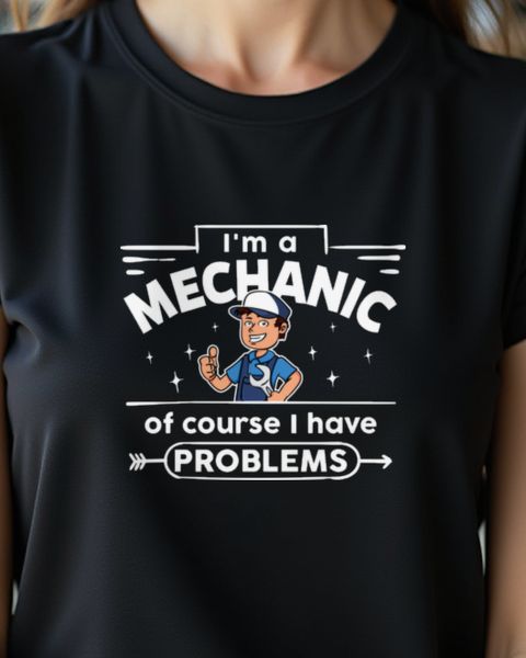 Mechanic Of Course I Have Problems - Mechaniker Humor