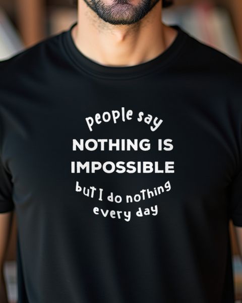 Nothing is impossible - I do nothing every day