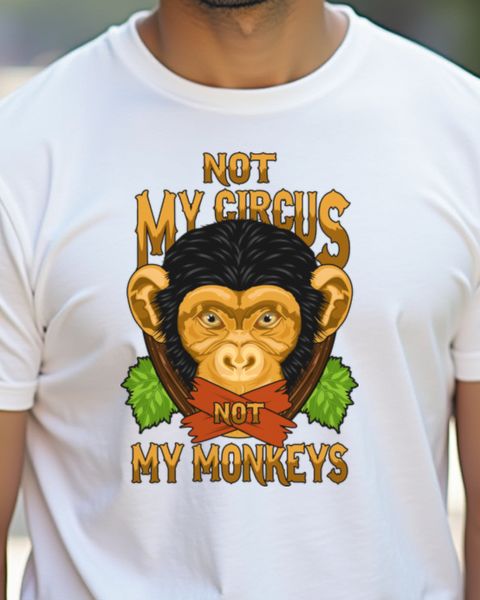 Not My Circus Not My Monkeys - Spruch für Gelassene