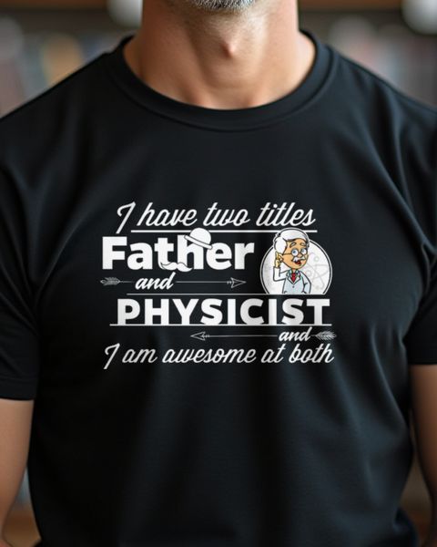 Physicist And Father - Fathers Day Gift for Dad