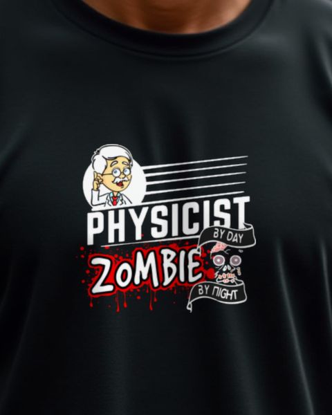 Physicist by Day Zombie by Night - Halloween Physics Shirt