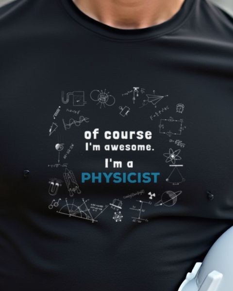 Physicist - I Am Awesome - Funny Physics Pride Tee