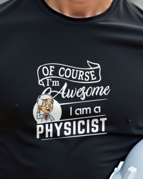 Physicist I’m Awesome - Lustiges Shirt für Physiker