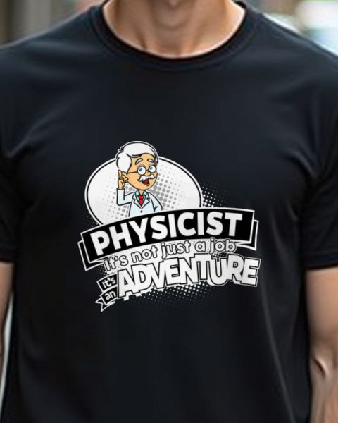 Physicist Not a Job but an Adventure - Funny Physicist Gift