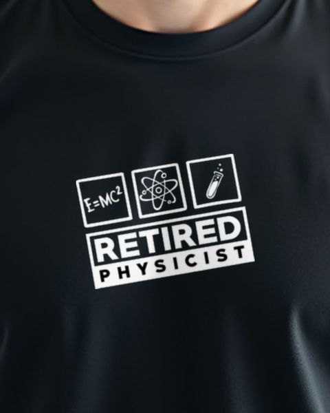 Physicist Retired - Funny Physics Retirement Gift