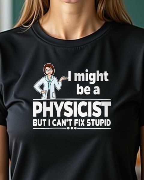 Female Physicist Can’t Fix Stupid - Lustiger Spruch