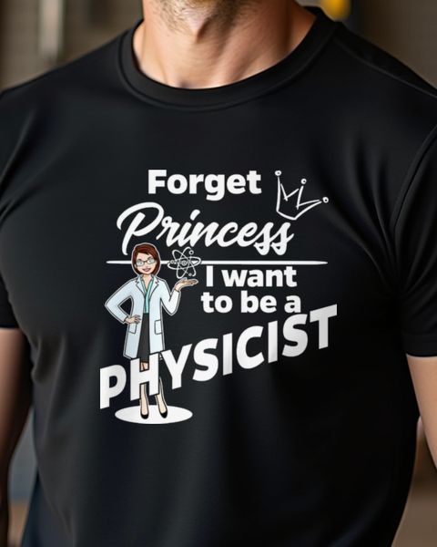 Physikerin - Forget Princess - Geschenk für Frauen