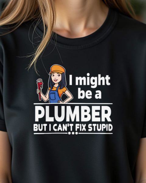 Plumber Can’t Fix Stupid - Lustige Klempnerin Spruch