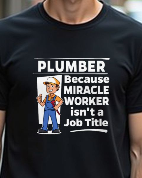 Plumber - Miracle Worker - Lustiges Klempner Shirt