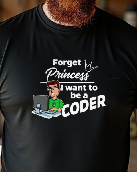 Forget Princess I Want to Be a Coder - Traumberuf