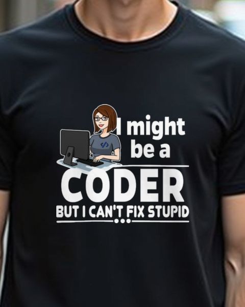 Can’t Fix Stupid Programmer - Sarcastic IT Shirt for Her