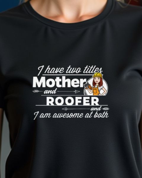 Roofing Mom - Roofer and Mother Saying Shirt for Her