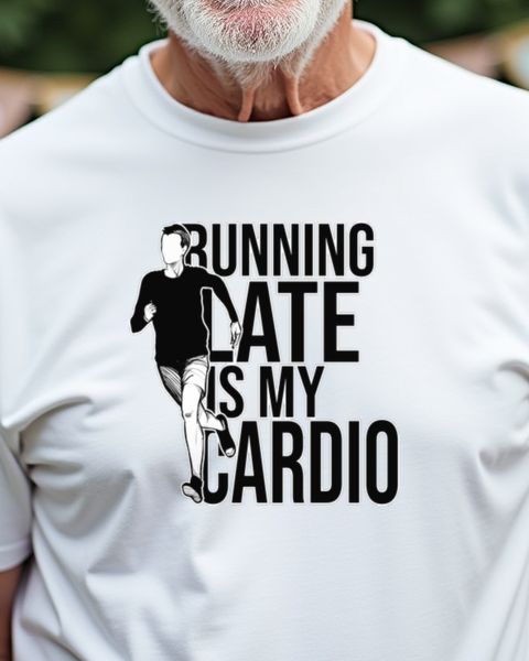 Running Late Is My Cardio - Funny Saying for Latecomers