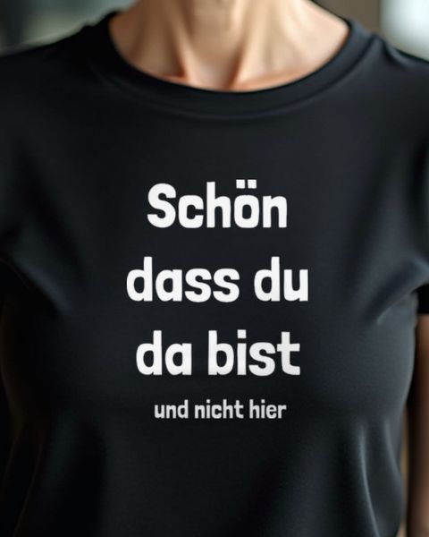 Schön dass du da bist und nicht hier - Lustiger Spruch