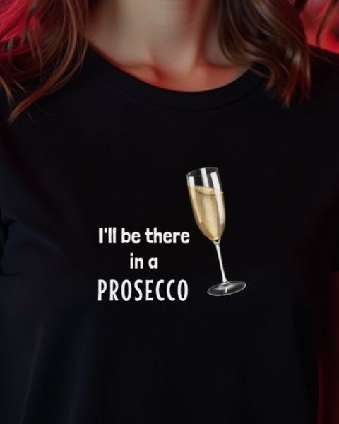 I’ll Be There in a Prosecco - Lustiges Sekt Wortspiel