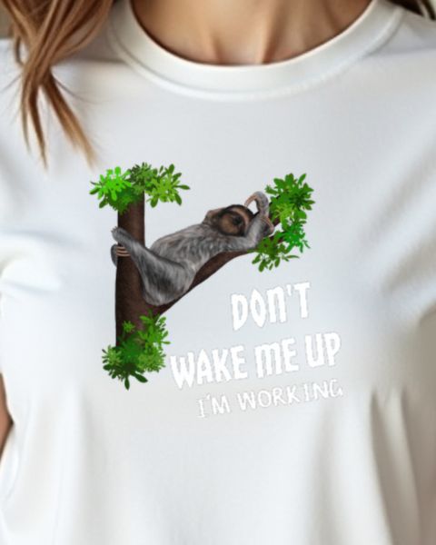 Sloth Don’t Wake Me Up I’m Working - Funny Nap Lover Tee