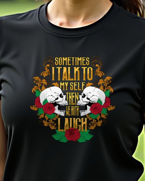 Sometimes I Talk To Myself Then We Both Laugh - Spruch Shirt