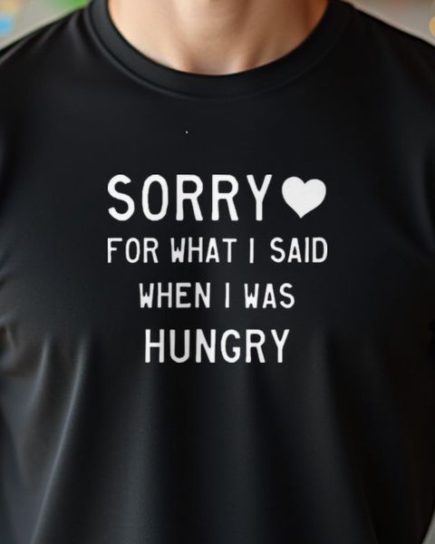Sorry für das, was ich hungrig gesagt habe - Spruch