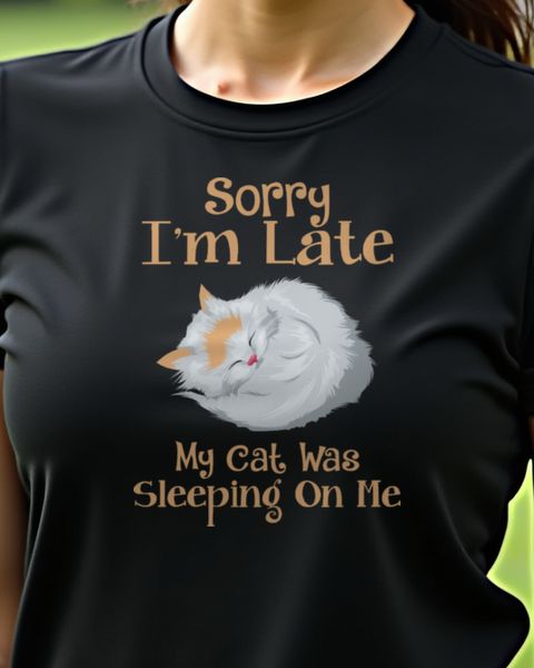 Sorry I’m Late My Cat Was Sleeping On Me - Funny Cat Gift