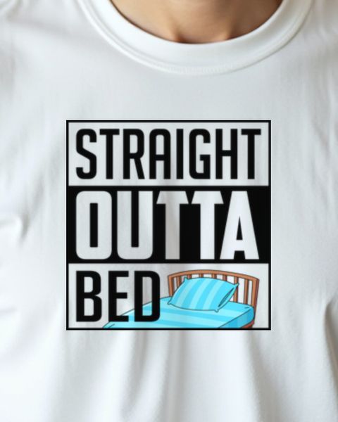 Straight Outta Bed - Funny Gift for Late Risers