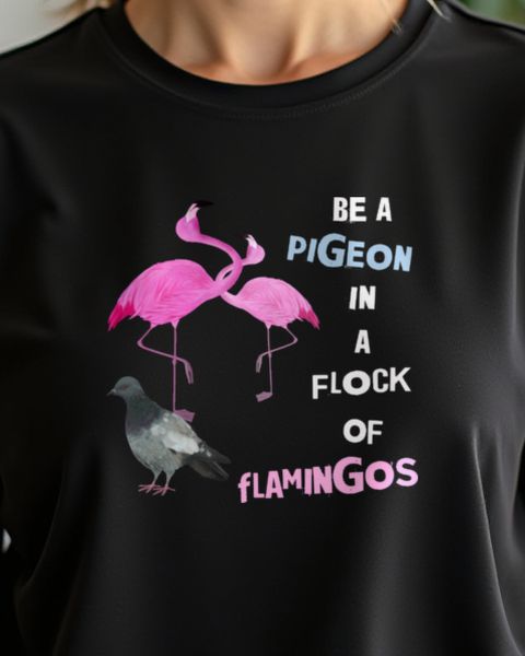 Be A Pigeon In A Flock Of Flamingos - Tauben Spruch