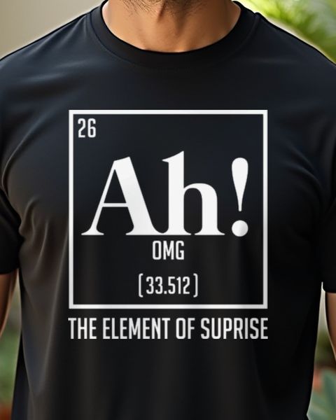 The Element of Surprise - Funny Saying Gift for Friends