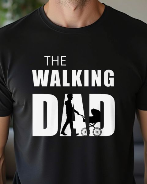 The Walking Dad - Funny Father’s Day Shirt for Dads