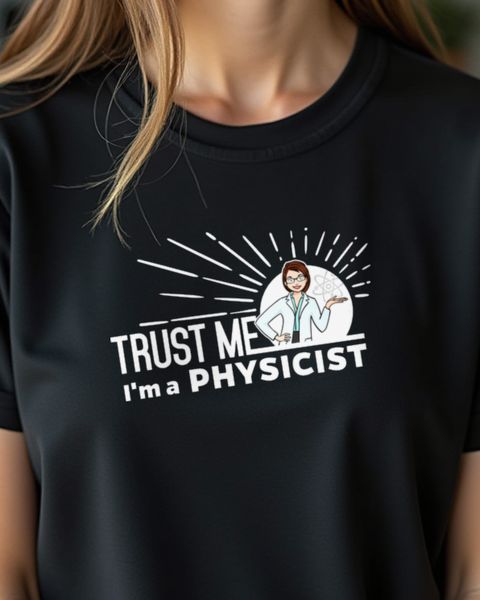 Trust Me I’m a Physicist - Funny Gift for Women Physicists