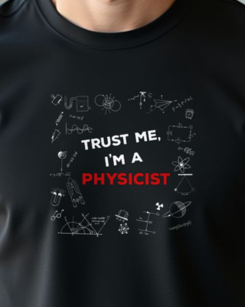 Trust Me, I’m a Physicist - Funny Physics Gift