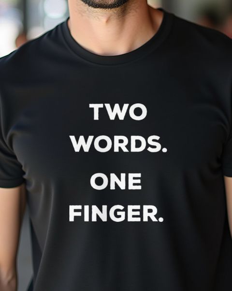 Two Words One Finger - Funny Sarcastic Saying