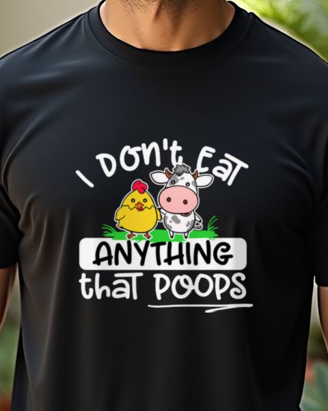 I don’t eat anything that poops - Lustiges Vegan Shirt