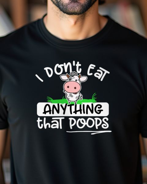 I don’t eat anything that poops - Lustiges Vegan Shirt