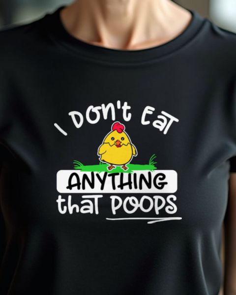 I don’t eat anything that poops - Lustiges Vegan Shirt